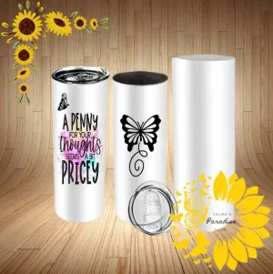 A penny for your toughts design, 20oz Stainless Steel Tumblers, Personalized Tumblers, Birthday Gift, Gift for any Occasions.