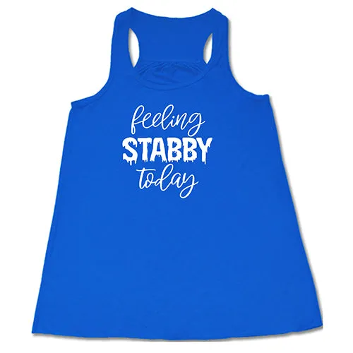 Feeling Stabby Today Shirt