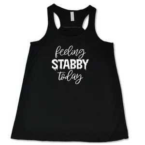 Feeling Stabby Today Shirt