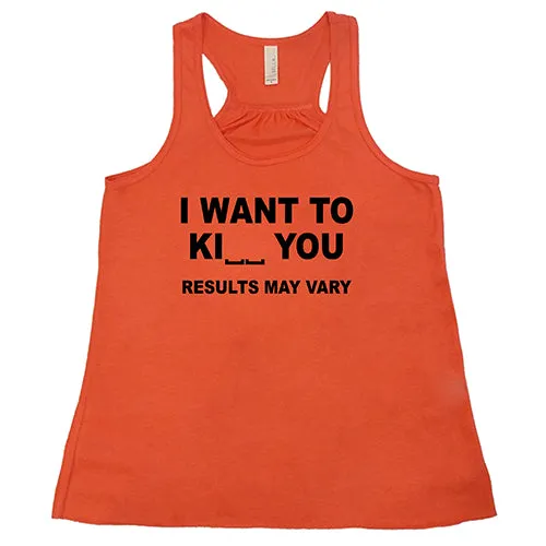 I Want To Ki__ You Results May Vary Shirt