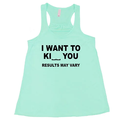 I Want To Ki__ You Results May Vary Shirt